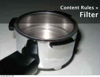 Content Rules »
                                Filter




            29

Monday, March 23, 2009
 
