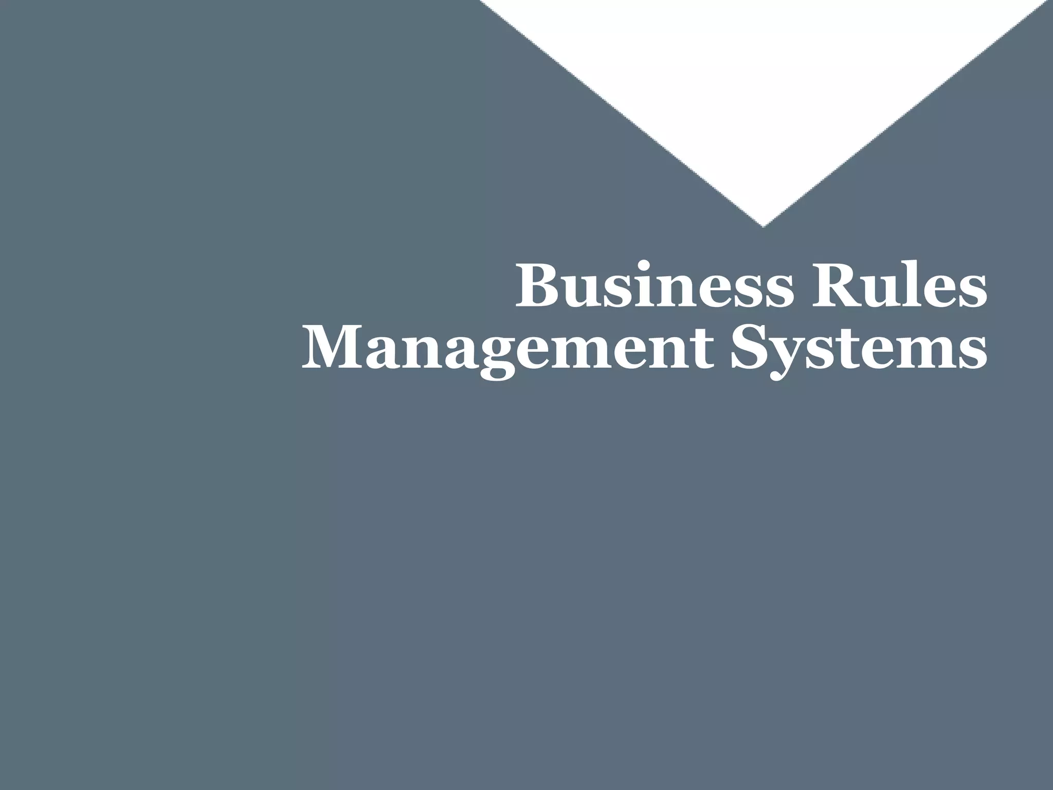 Business Rules
Management Systems
 