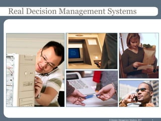 Real Decision Management Systems




                         © Decision Management Solutions, 2011   1
 