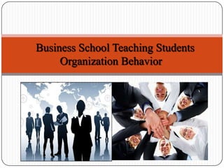 Business School Teaching Students
Organization Behavior
 