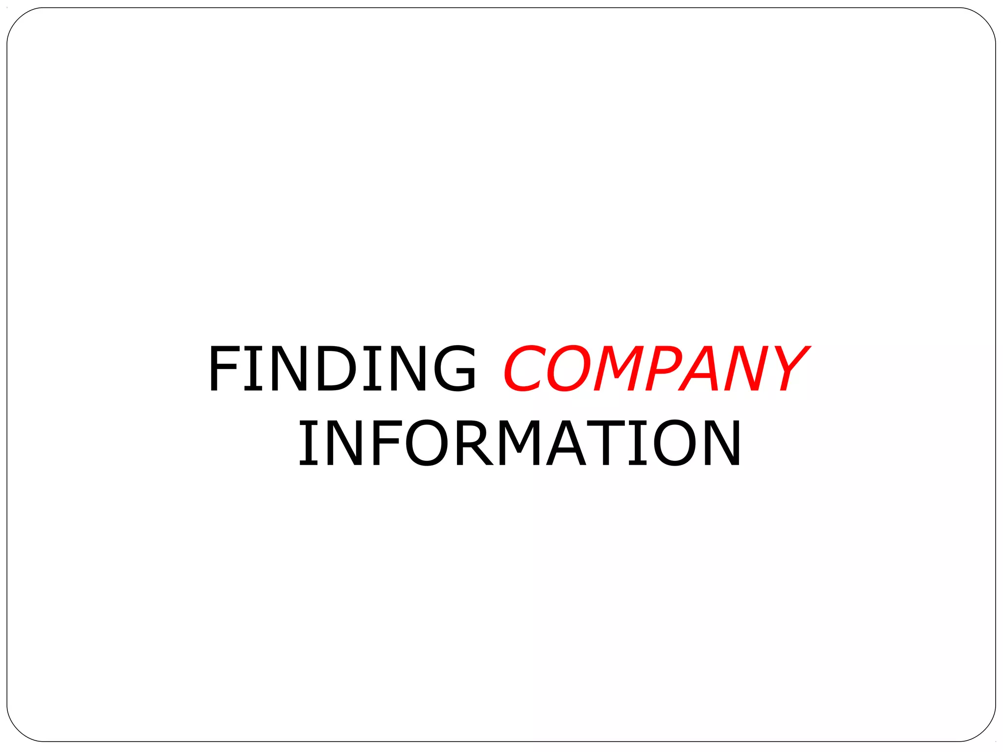FINDING COMPANY
INFORMATION

 