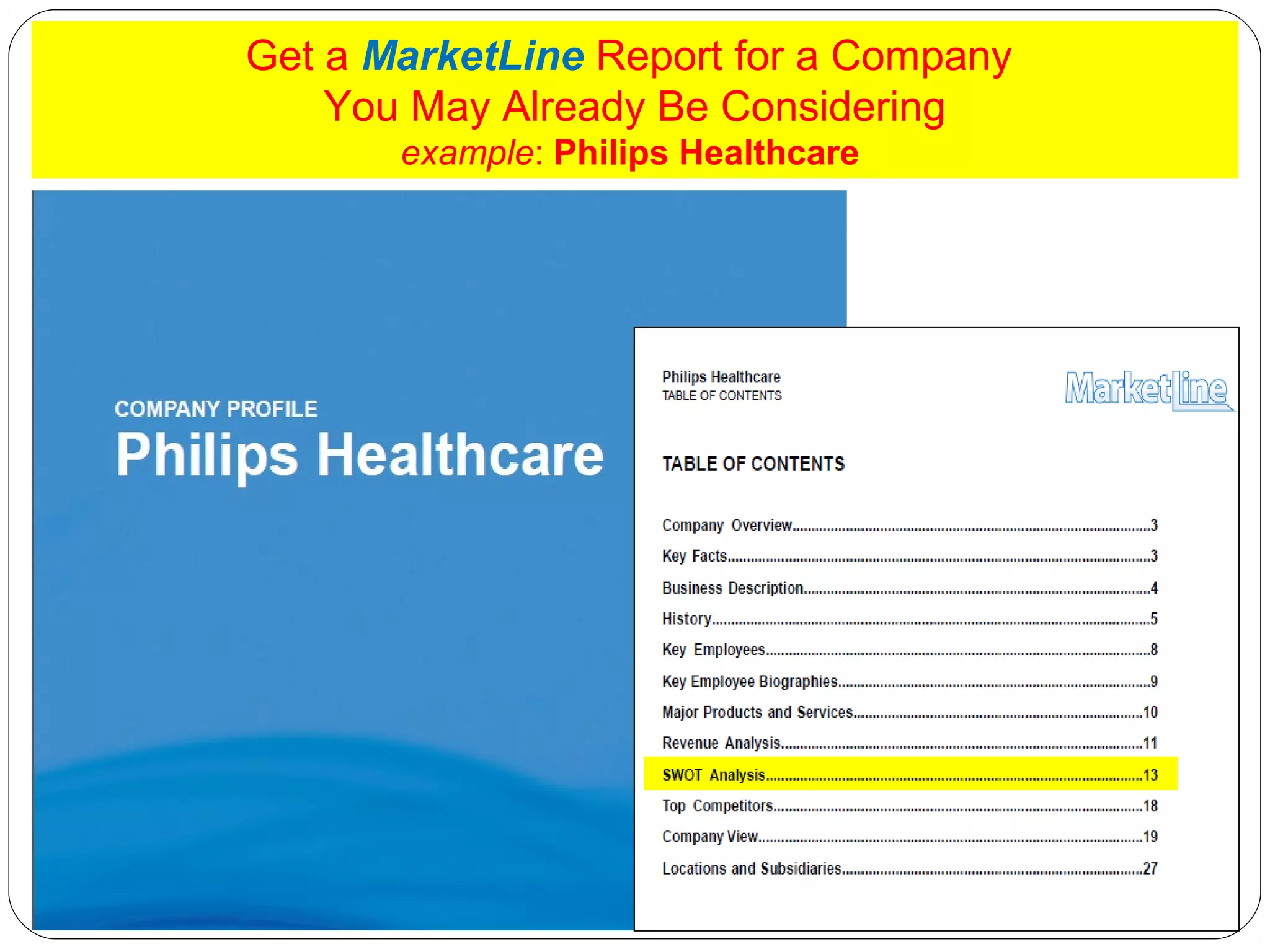 Get a MarketLine Report for a Company
You May Already Be Considering
example: Philips Healthcare

 
