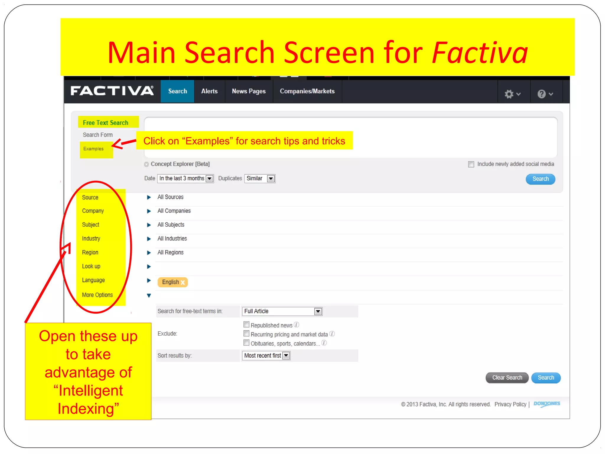 Main Search Screen for Factiva
Click on “Examples” for search tips and tricks

Open these up
to take
advantage of
“Intelligent
Indexing”

 