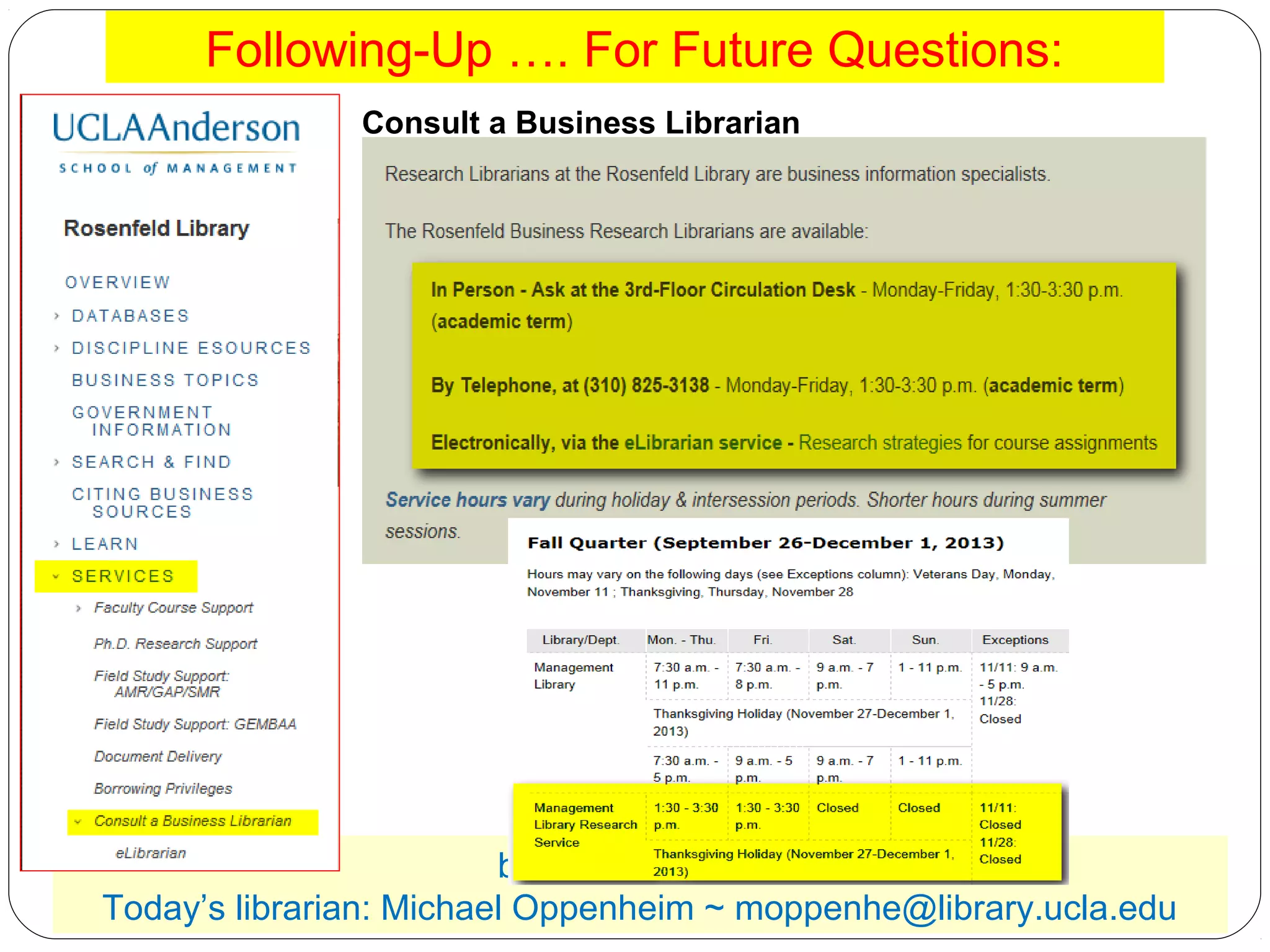 Following-Up …. For Future Questions:
Consult a Business Librarian

business librarian:
Today’s librarian: Michael Oppenheim ~ moppenhe@library.ucla.edu

 