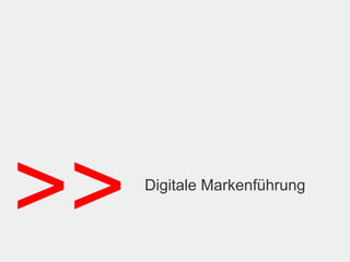 >>   Digitale Markenführung
 