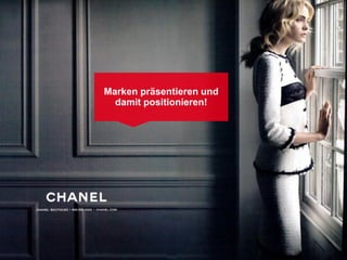 Marken präsentieren und
  damit positionieren!
 