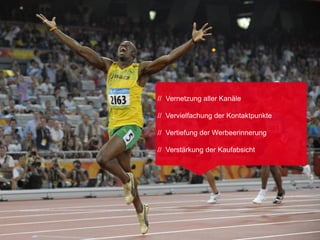 // 400 bis 600 Werbeeinblendungen täglich

// 8 Sekunden bis zur vollen Gehirnaktivität
                                               // Vernetzung aller Kanäle
// Steigerung der Wiedererkennung
                                               // Vervielfachung der Kontaktpunkte
// «Schulung» der Rezeptoren
                                               // Vertiefung der Werbeerinnerung

                                               // Verstärkung der Kaufabsicht
 