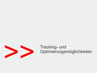 >>   Tracking- und
     Optimierungsmöglichkeiten
 