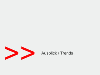 >>   Ausblick / Trends
 