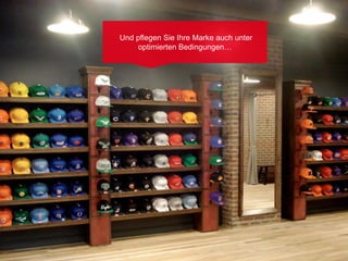 Und pflegen Sie Ihre Marke auch unter
     optimierten Bedingungen…
 