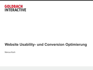 Website Usability- und Conversion Optimierung
Marcus Koch
 