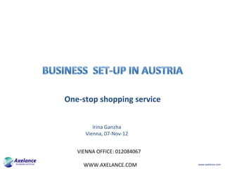 www.axelance.com	
One-stop	shopping	service		
Irina	Ganzha	
Vienna,	07-Nov-12	
VIENNA	OFFICE:	012084067	
						
					WWW.AXELANCE.COM	
 