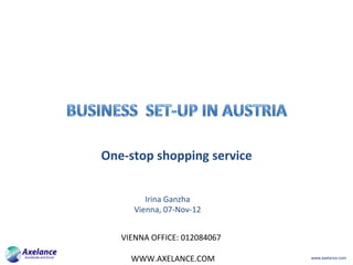 www.axelance.com	
One-stop	shopping	service		
Irina	Ganzha	
Vienna,	07-Nov-12	
VIENNA	OFFICE:	012084067	
						
					WWW.AXELANCE.COM	
 