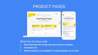 PRODUCT PAGES
✓ Most important info is clear and easy to scan or compare
✓ Persistent CTA
✓ When inventory is not available it is clearly marked ‘out of stock’
What the AA does well:
 