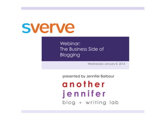 Webinar:
The Business Side of
Blogging
Wednesday January 8, 2014

presented by Jennifer Barbour

 