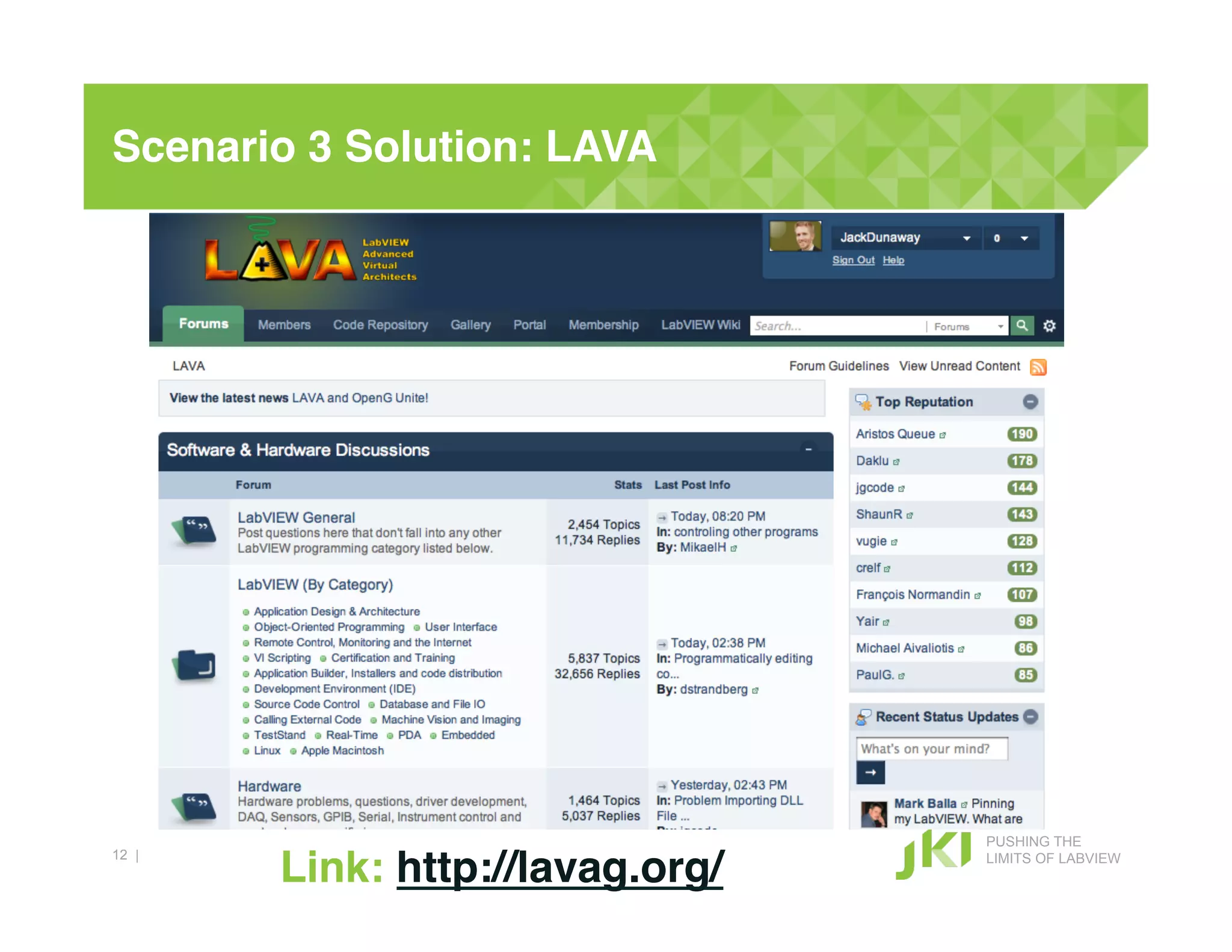 Scenario 3 Solution: LAVA!




                                  PUSHING THE
12 |
       Link: http://lavag.org/!   LIMITS OF LABVIEW
 