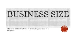 Methods and limitations of measuring the size of a
business
 