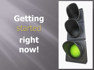 Getting
started
 right
 now!
 