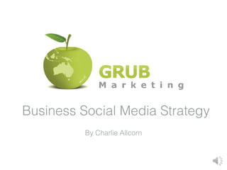 Business Social Media Strategy
          By Charlie Allcorn
 