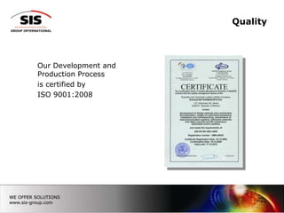 QualityOur Development and Production Process is certified by ISO 9001:2008 