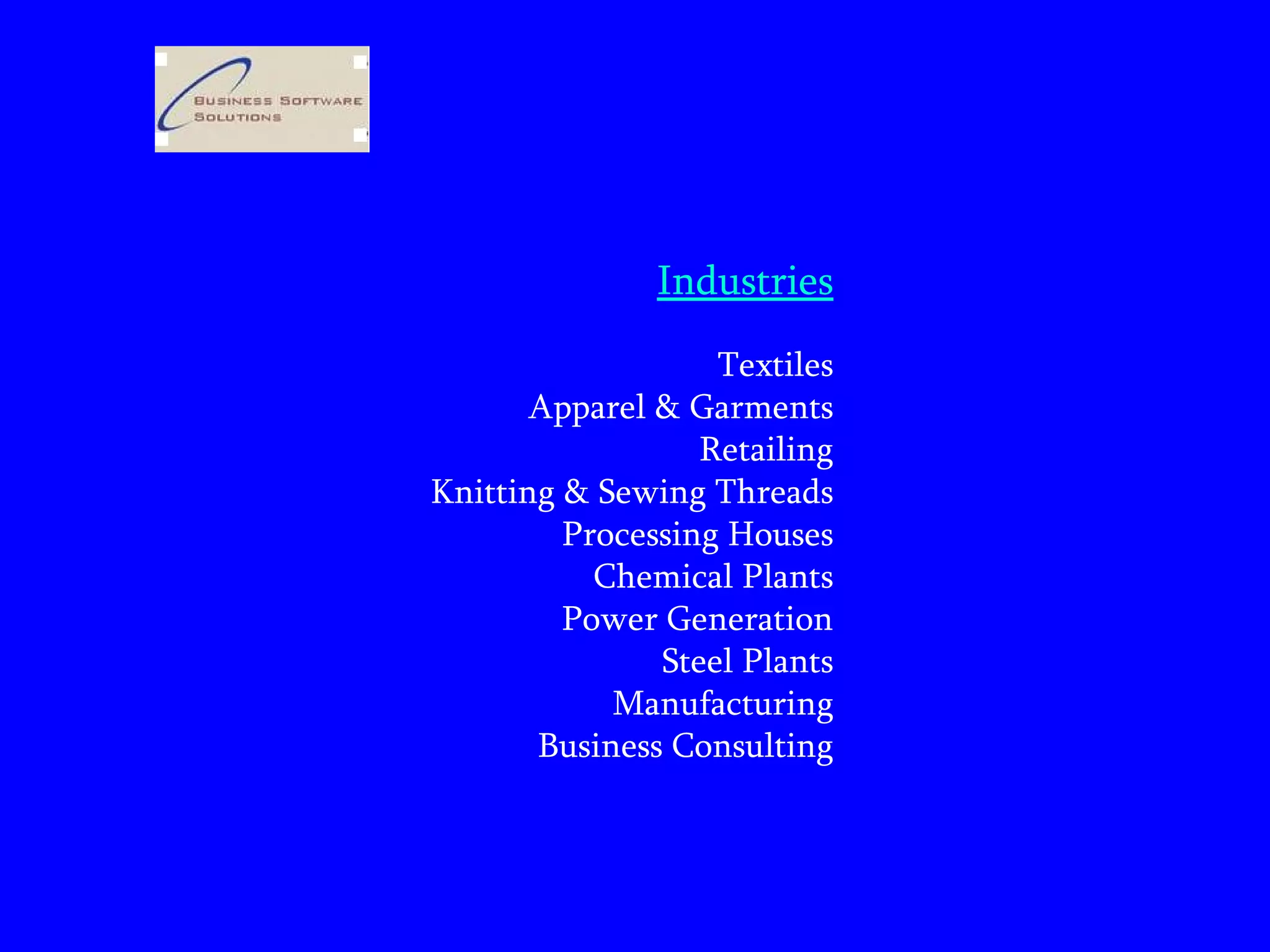 Industries Textiles Apparel & Garments Retailing Knitting & Sewing Threads Processing Houses Chemical Plants Power Generation Steel Plants Manufacturing Business Consulting 