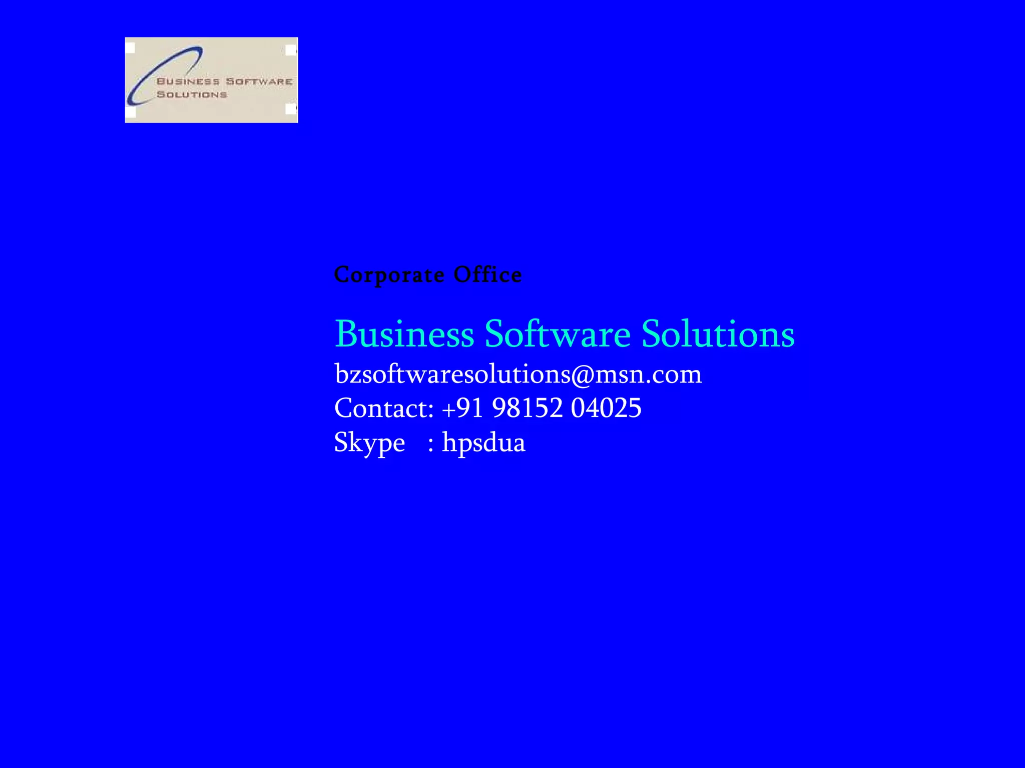 Corporate Office Business Software Solutions [email_address] Contact: +91 98152 04025 Skype  : hpsdua 