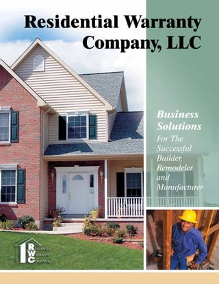 Residential Warranty
      Company, LLC


              Business
              Solutions
              For The
              Successful
              Builder,
              Remodeler
              and
              Manufacturer
 