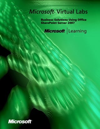Microsoft Virtual Labs
            ®



    Business Solutions Using Office
    SharePoint Server 2007
 