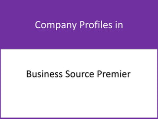 Company Profiles in
Business Source
Premier
 