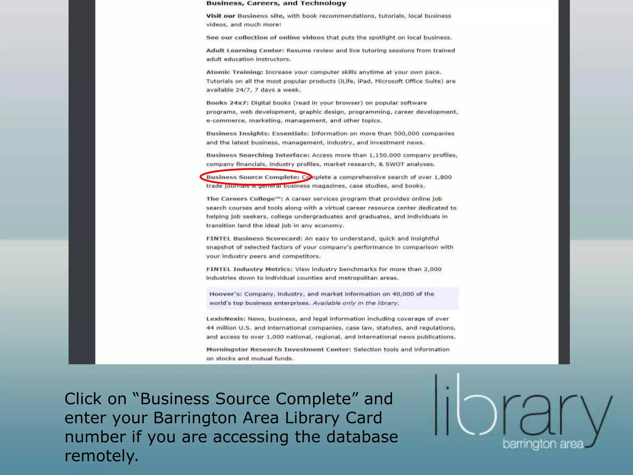 Click on “Business Source Complete” and
enter your Barrington Area Library Card
number if you are accessing the database
remotely.
 