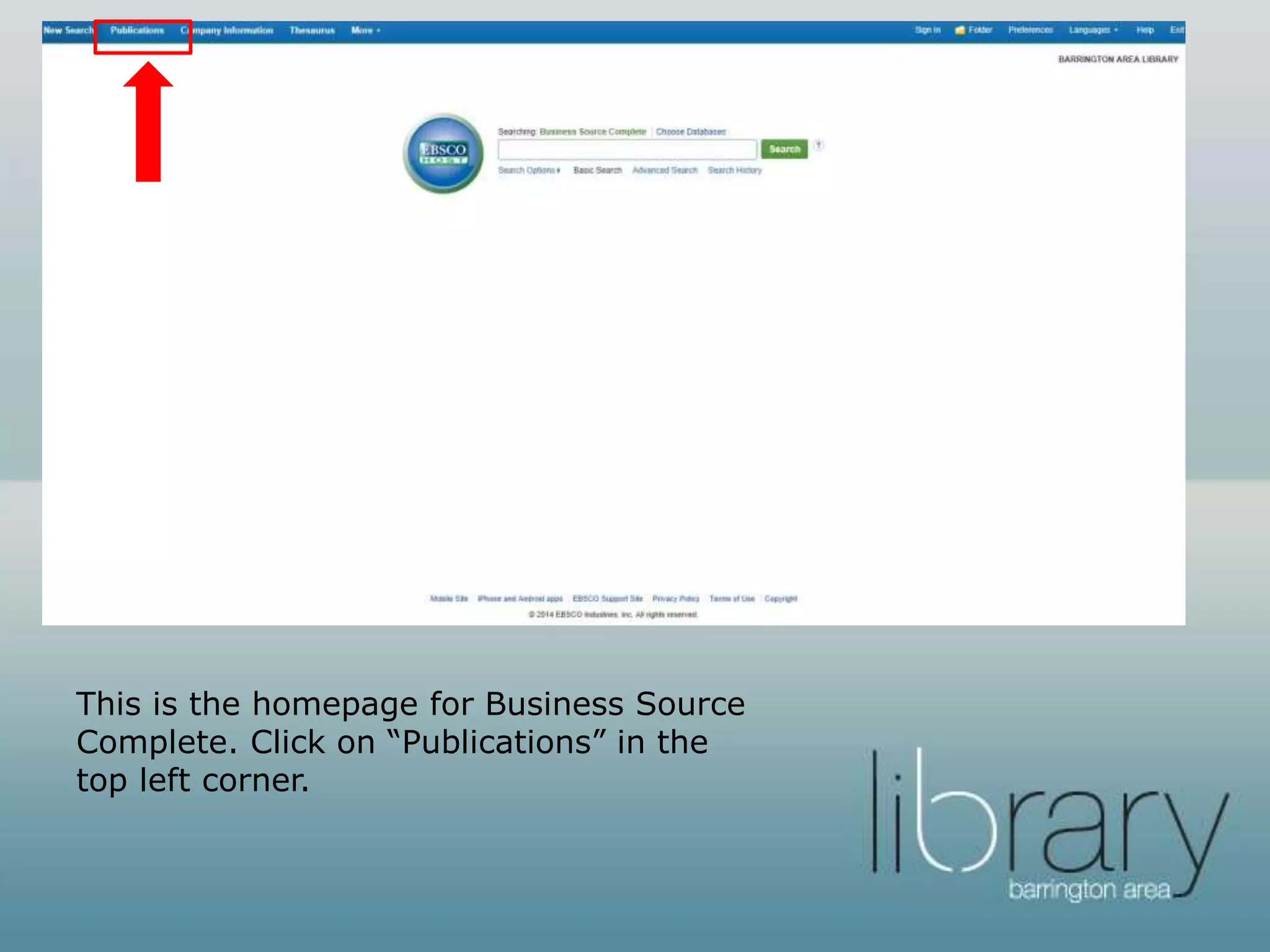 This is the homepage for Business Source
Complete. Click on “Publications” in the
top left corner.
 