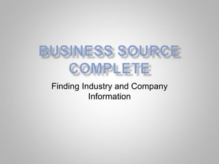 Finding Industry and Company 
Information 
 