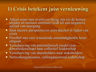 1) Crisis betekent juist vernieuwing <ul><li>Alleen maar met overleven bezig zijn (in de kosten snijden en mensen ontslaan...