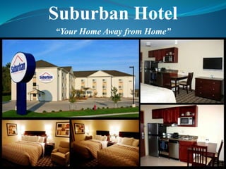 Suburban Hotel
“Your Home Away from Home”
 