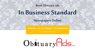 PHONE: +91 22 67706000 / +91 9870915796
www.obituryads.com
BookObituary ads
In Business Standard
NewspapersOnline
 
