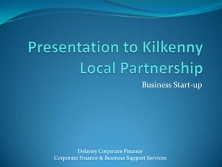 Business Start-up




         Delaney Corporate Finance
Corporate Finance & Business Support Services
 