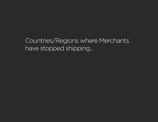 Countries/Regions where Merchants
have stopped shipping...
 