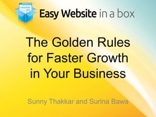 The Golden Rules
for Faster Growth
 in Your Business
Sunny Thakkar and Surina Bawa
 
