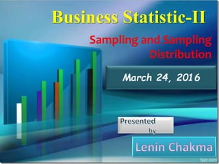 Business Statistic-II
Sampling and Sampling
Distribution
March 24, 2016
 