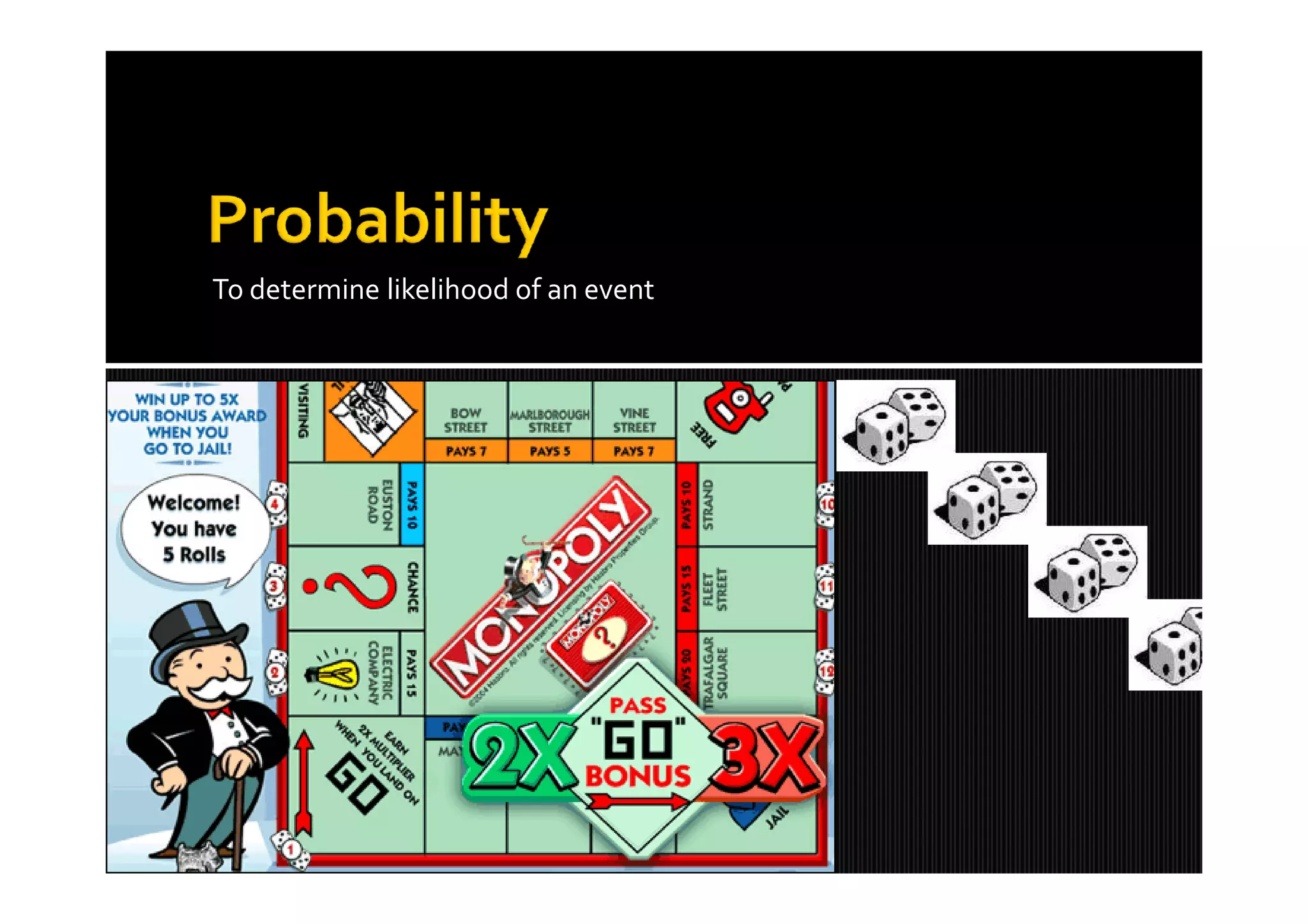 To determine likelihood of an event
 