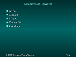 Measures of Location Mean Median Mode Percentiles Quartiles 