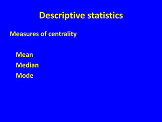 Descriptive statisticsMeasures of centrality	Mean	Median	Mode