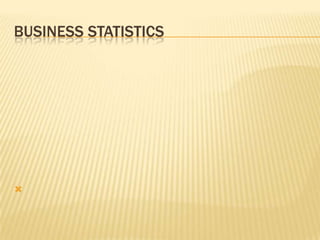 BUSINESS STATISTICS





 