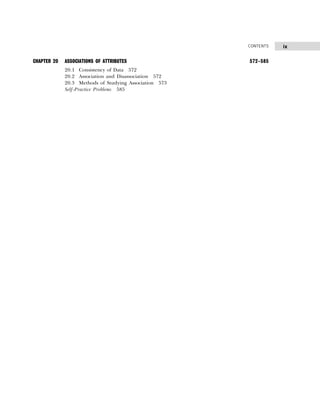 ix
CONTENTS
CHAPTER 20 ASSOCIATIONS OF ATTRIBUTES 572–585
20.1 Consistency of Data 572
20.2 Association and Disassociation 572
20.3 Methods of Studying Association 573
Self-Practice Problems 585
 