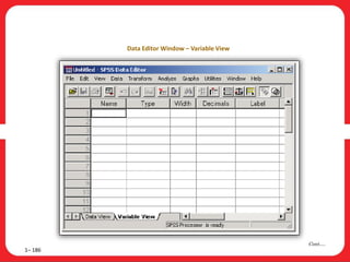 1– 186
Cont….
Data Editor Window – Variable View
 
