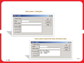 1– 188
Cont….
Value Labels – Dialog Box
Value Labels Coded with Value and Value Label
 