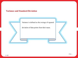 Variance and Standard Deviation
1– 61
Cont….
Variance is defined as the average of squared
deviation of data points from their mean.
 