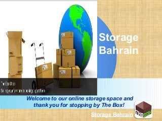 LOGO
Storage
Bahrain
Welcome to our online storage space and
thank you for stopping by The Box!
Storage Bahrain
 