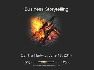 Business Storytelling
Cynthia Hartwig, June 17, 2014
 