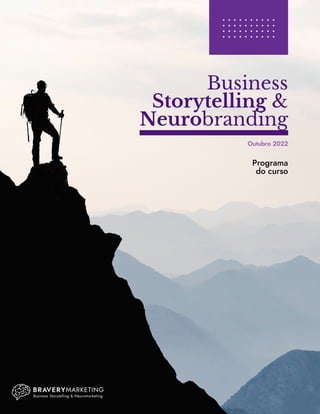Business
Storytelling &
Neurobranding
Programa
do curso
Outubro 2022
 
